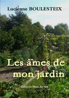 Couverture du livre « Les ames de mon jardin » de Lucienne Boulesteix aux éditions Lulu