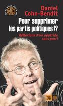 Couverture du livre « Pour supprimer les partis politiques !? ; réflexions d'un apatride sans parti » de Daniel Cohn-Bendit aux éditions Indigene Editions