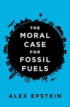 Couverture du livre « Moral Case For Fossil Fuels, The » de Alex Epstein aux éditions Viking Adult