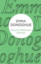 Couverture du livre « Passions Between Women » de Emma Donoghue aux éditions Pan Macmillan