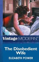 Couverture du livre « The Disobedient Wife (Mills & Boon Modern) » de Elizabeth Power aux éditions Mills & Boon Series