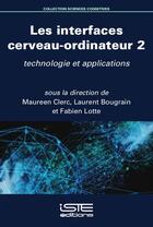 Couverture du livre « Les interfaces cerveau-ordinateur t.2 ; technologie et applications » de Maureen Clerc et Laurent Bougrain et Fabien Lotte aux éditions Iste