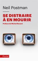 Couverture du livre « Se distraire à en mourir » de Neil Postman aux éditions Pluriel