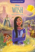 Couverture du livre « Wish, Asha et la bonne étoile : l'histoire du film » de Disney aux éditions Disney Hachette