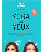 Couverture du livre « Yoga des yeux ; 60 exercices pour prendre soin de ses yeux naturellement et en douceur » de Xanath Lichy aux éditions Hachette Pratique