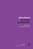 Couverture du livre « Un monde de bidonvilles ; migrations et urbanisme informel » de Julien Damon aux éditions Seuil