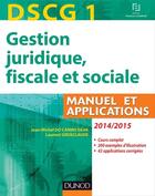 Couverture du livre « Dscg 1 ; gestion juridique, fiscale et sociale 2014/2015 ; manuel et applications, corrigés inclus ; 8e édition » de Jean-Michel Do Carmo Silva et Laurent Grosclaude aux éditions Dunod