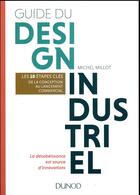 Couverture du livre « Manuel de design industriel ; les 10 étapes clés, de la conception au lancement commercial » de Michel Millot aux éditions Dunod