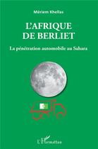 Couverture du livre « L'Afrique de Berliet ; la pénétration automobile au Sahara » de Meriem Khellas aux éditions L'harmattan