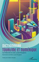Couverture du livre « Dictionnaire tourisme et numérique » de Cyril Blanchet et Julia Luczak-Rougeaux aux éditions L'harmattan