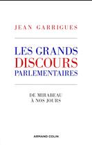 Couverture du livre « Les grands discours parlementaires ; de Mirabeau à nos jours » de Jean Garrigues aux éditions Armand Colin