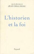 Couverture du livre « L'historien et la foi » de Jean Delumeau aux éditions Fayard