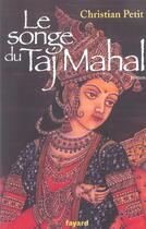 Couverture du livre « Le songe du Taj Mahal » de Christian Petit aux éditions Fayard
