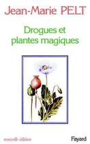 Couverture du livre « Drogues et plantes magiques » de Jean-Marie Pelt aux éditions Fayard