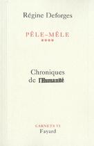 Couverture du livre « Pêle-Mêle, tome 4 : Chroniques de l'Humanité » de Regine Deforges aux éditions Fayard