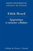 Couverture du livre « Épigénétique et mémoire cellulaire » de Edith Heard aux éditions Fayard