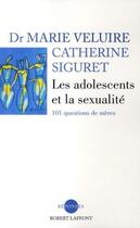 Couverture du livre « Les adolescents et la sexualité 101 questions de mères » de Catherine Siguret et Marie Veluire aux éditions Robert Laffont