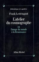 Couverture du livre « L'atelier du cosmographe ; ou l'image du monde à la Renaissance » de Frank Lestringant aux éditions Albin Michel