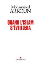 Couverture du livre « Quand l'Islam s'éveillera » de Mohammed Arkoun aux éditions Albin Michel
