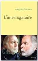 Couverture du livre « L'interrogatoire » de Jacques Chessex aux éditions Grasset