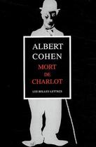 Couverture du livre « Mort de Charlot » de Albert Cohen aux éditions Belles Lettres