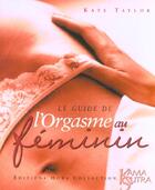 Couverture du livre « Le Guide De L'Orgasme Au Feminin » de Taylor Kate aux éditions Hors Collection
