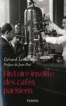 Couverture du livre « Histoire insolite des cafés parisiens » de Gerard Letailleur aux éditions Perrin