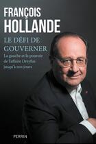 Couverture du livre « Le défi de gouverner : La gauche et le pouvoir de l'affaire Dreyfus jusqu'à nos jours » de Francois Hollande aux éditions Perrin