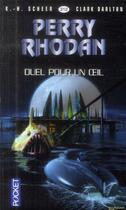 Couverture du livre « Perry Rhodan - cycle 14 ; les citadelles cosmiques Tome 7 : duel pour un oeil » de Clark Darlton et Karl-Herbert Scheer aux éditions Pocket