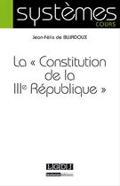 Couverture du livre « La constitution de la IIIe République » de Jean-Felix De Bujadoux aux éditions Lgdj