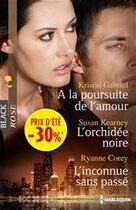 Couverture du livre « À la poursuite de l'amour ; l'orchidée noire ; l'inconnue sans passé » de Kristin Gabriel et Ryanne Corey et Susan Kearney aux éditions Harlequin