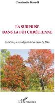 Couverture du livre « La surprise dans la foi chrétienne ; création, intersubjectivité et désir de Dieu » de Constantin Kazadi aux éditions L'harmattan