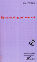 Couverture du livre « Épreuves du grand moment » de Marc Fontana aux éditions Editions L'harmattan