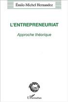 Couverture du livre « L'ENTREPRENEURIAT : Approche théorique » de Emile-Michel Hernandez aux éditions Editions L'harmattan