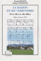 Couverture du livre « La maison en ses territoires - de la villa a la ville diffuse » de Pinson/Thomann aux éditions Editions L'harmattan