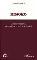 Couverture du livre « Kimoko ; jeux de société, devinettes, proverbes, contes » de Bruno Malonga aux éditions Editions L'harmattan