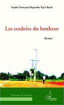 Couverture du livre « Les couloirs du bonheur » de Sophie Francoise Bapambe Yap Libock aux éditions Editions L'harmattan