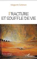 Couverture du livre « Fracture et souffle de vie » de Marguerite Carbonare aux éditions L'harmattan