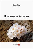 Couverture du livre « Bouquets d'émotions » de Sophie Mori aux éditions Editions Du Net
