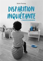 Couverture du livre « Disparition inquiétante ; l'insoupçonnable » de Sylvie Tournay aux éditions Books On Demand
