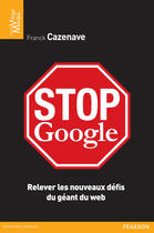 Couverture du livre « Stop Google » de Franck Cazenave aux éditions Pearson