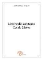 Couverture du livre « Marché des capitaux ; cas du Maroc » de Mohammed Erritali aux éditions Edilivre