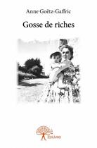 Couverture du livre « Gosse de riches » de Anne Goetz-Gaffric aux éditions Edilivre