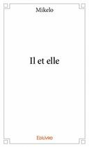 Couverture du livre « Il et elle » de Mikelo aux éditions Edilivre