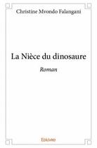 Couverture du livre « La nièce du dinosaure » de Christine Mvondo Falangani aux éditions Edilivre