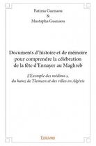 Couverture du livre « Documents d'histoire et de mémoire pour comprendre la célébration de la fête d'Ennayer au Maghreb ; l'exemple des médina-s, du hawz de Tlemcen et des villes en Algérie » de Guenaou Mustapha et Fatima Guenaou aux éditions Edilivre
