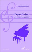 Couverture du livre « Hugues Dufourt ; un univers bruissant » de Eric Humbertclaude aux éditions L'harmattan