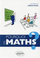 Couverture du livre « Pourquoi les mathématiques ? » de Guillaume Tomasini et Colelctif aux éditions Ellipses