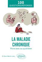 Couverture du livre « La maladie chronique : Vivre avec au quotidien » de Karin Martin-Latry aux éditions Ellipses