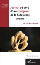 Couverture du livre « Journal de bord d'un enseignant de la flute a bec (2013-2014) - de l'art a la therapie » de Philippe Goudour aux éditions L'harmattan